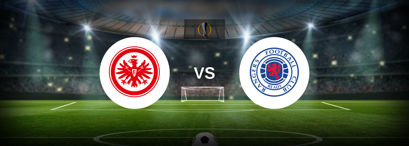 Eintracht vs Rangers Best Odds, Tips and Prediction