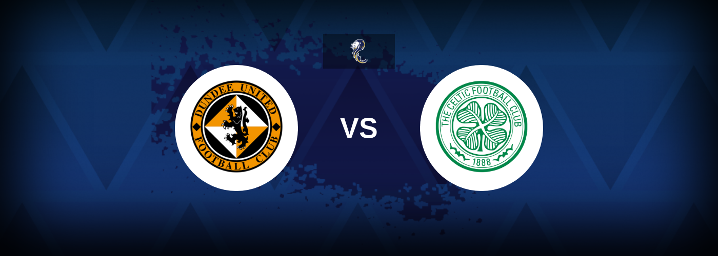 Dundee United vs Celtic – Match Preview, Betting Tips, Best Odds