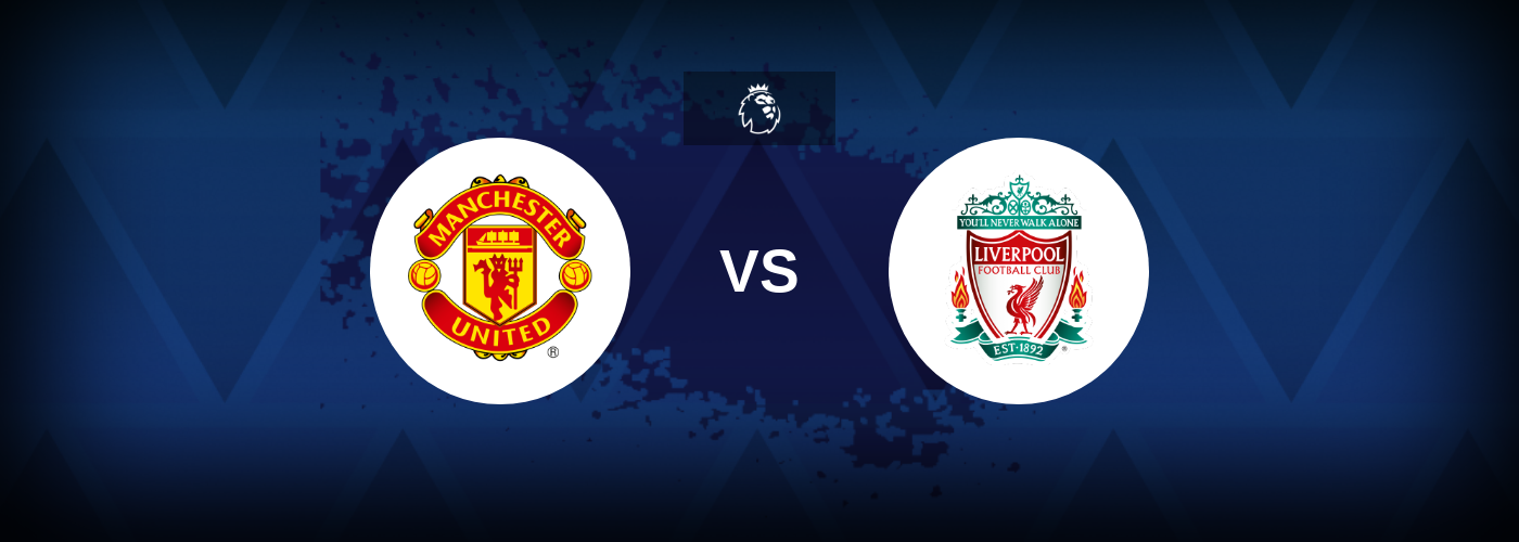 Manchester United vs Liverpool – Match Preview, Best Odds and Tips