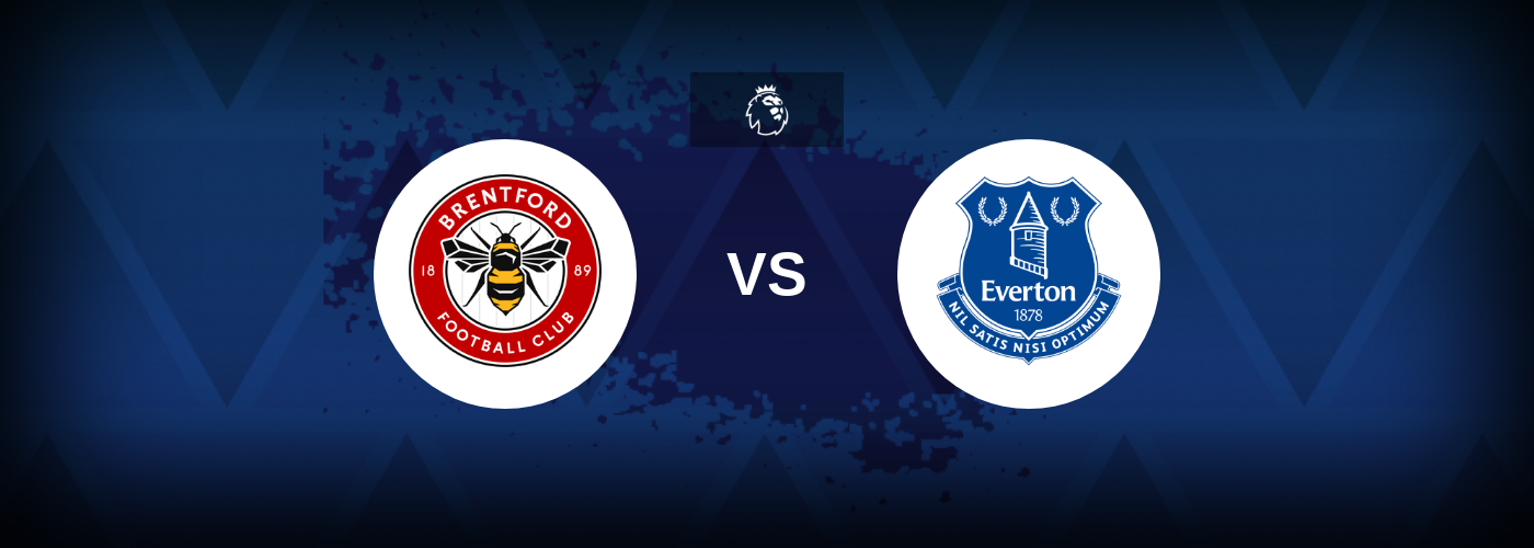 Brentford vs Everton – Match Preview, Betting Tips, Best Odds