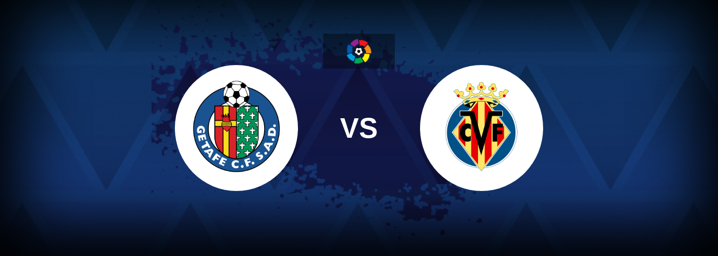 Getafe vs Villarreal – Match Preview, Best Odds and Tips