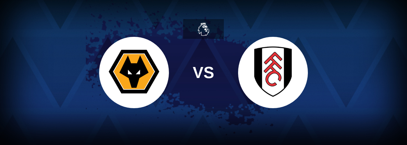 Wolves vs Fulham – Match Preview, Best Odds and Tips