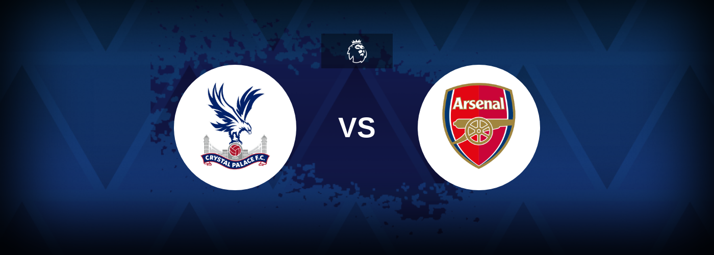 Crystal Palace vs Arsenal – Match Preview, Betting Tips, Best Odds