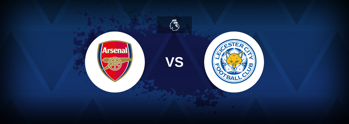 Arsenal vs Leicester City – Match Preview, Tips, Odds