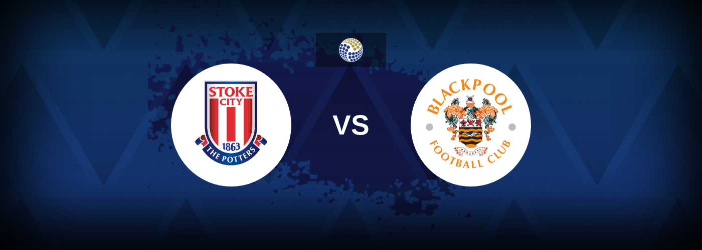 Stoke vs Blackpool – Match Preview, Tips, Odds
