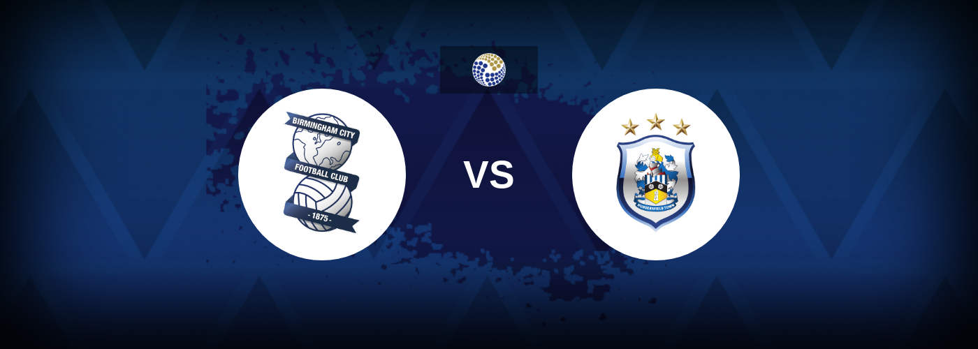 Birmingham vs Huddersfield – Match Preview, Betting Tips, Best Odds