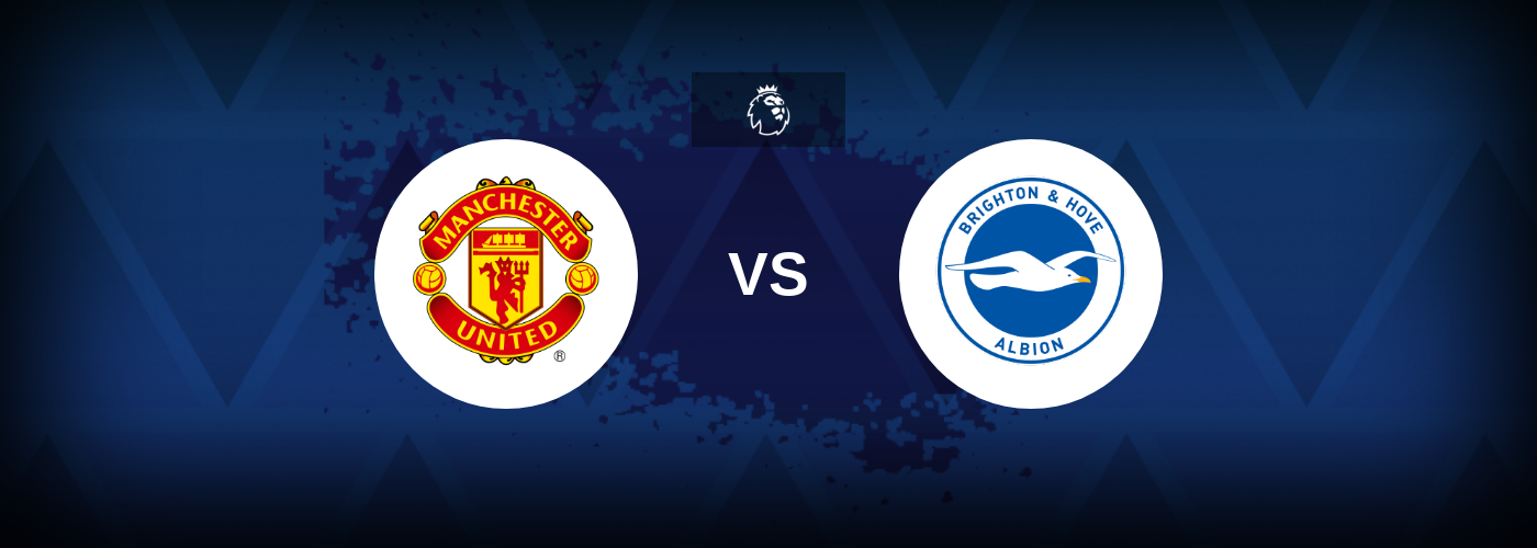 Manchester United vs Brighton – Match Preview, Best Odds and Tips
