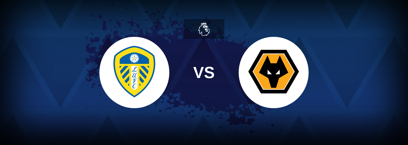 Leeds vs Wolves – Match Preview, Betting Tips, Best Odds