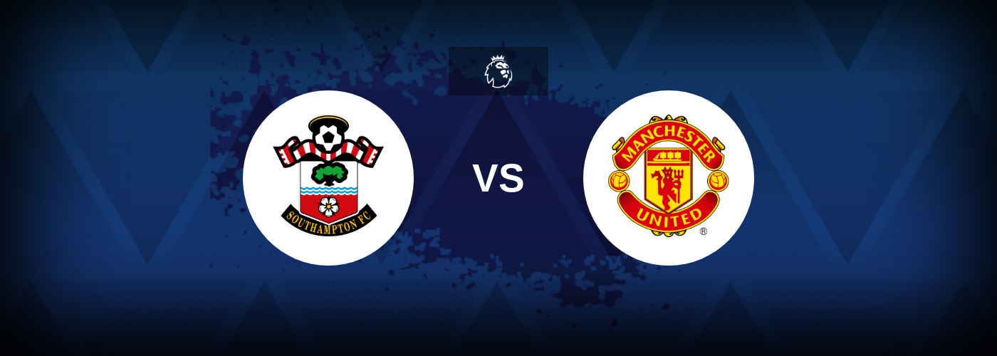 Southampton vs Manchester United – Match Preview, Betting Tips, Best Odds