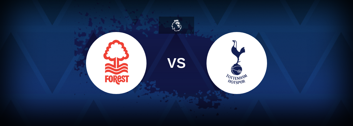 Nottingham Forest vs Tottenham – Match Preview, Betting Tips, Best Odds