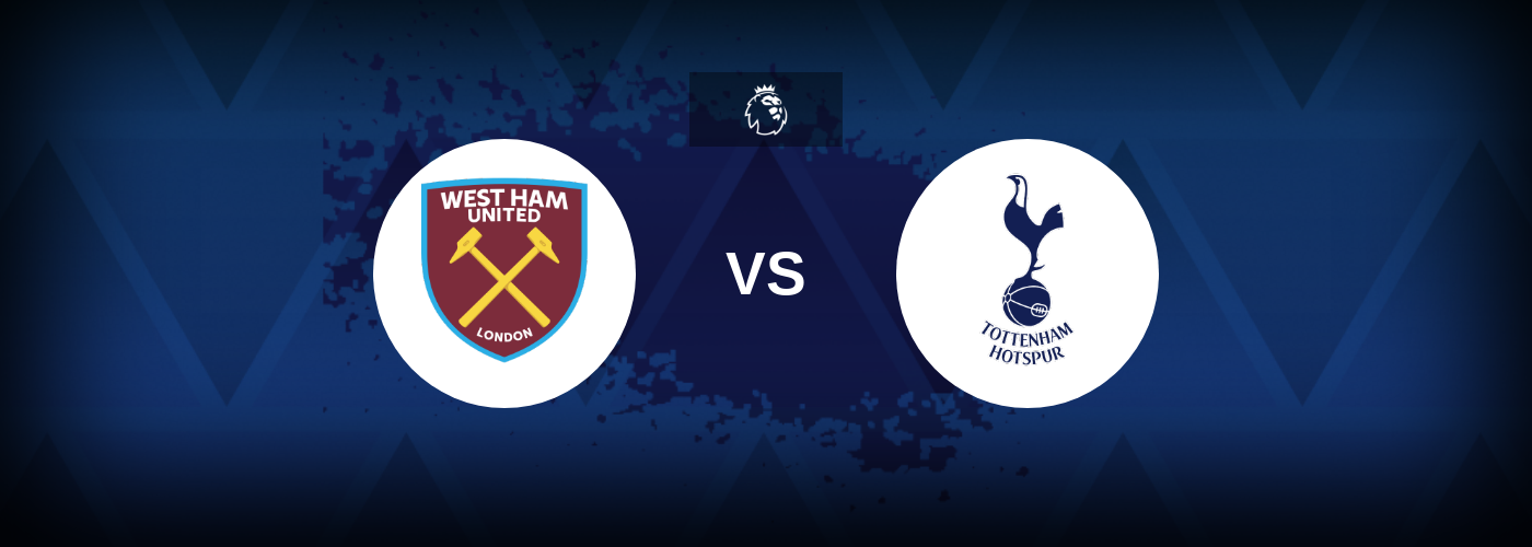 West Ham vs Tottenham – Tips, Match Preview, and Odds