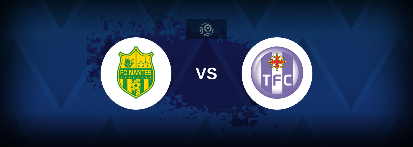 Nantes vs Toulouse – Match Preview, Best Odds and Tips