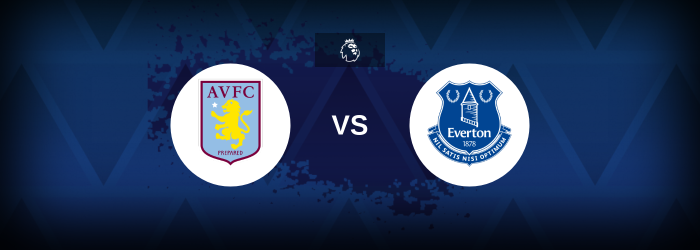 Aston Villa vs Everton – Match Preview, Tips, Odds