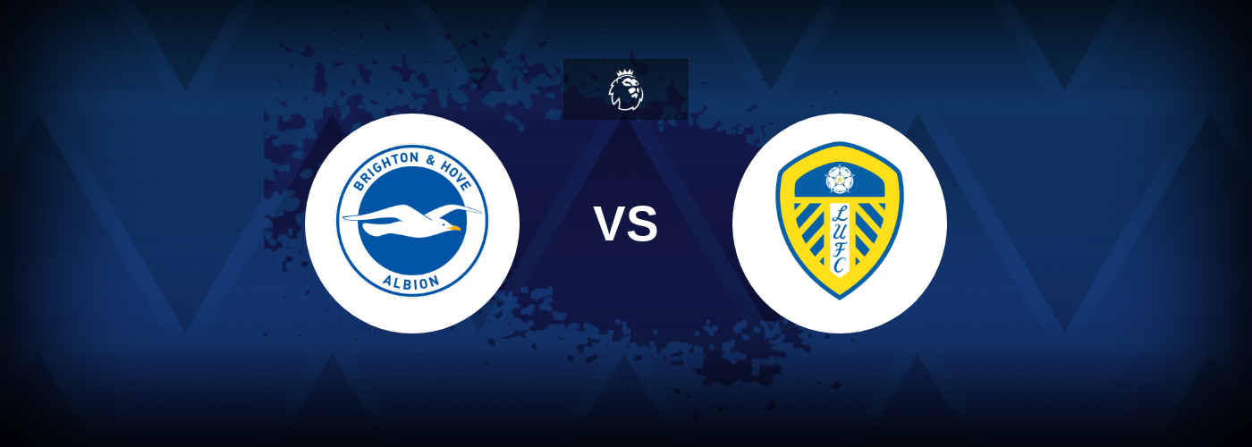 Brighton vs Leeds – Match Preview, Betting Tips, Best Odds